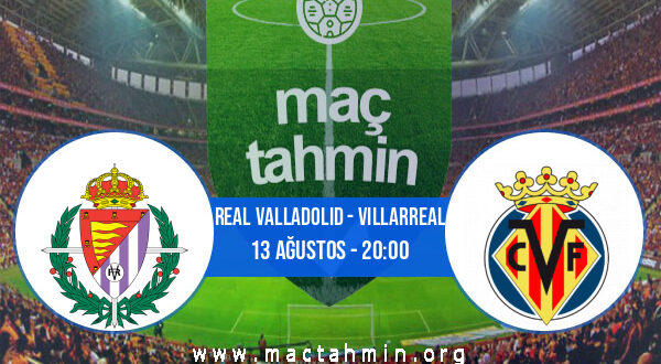 Real Valladolid - Villarreal İddaa Analizi ve Tahmini 13 Ağustos 2022