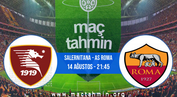 Salernitana - AS Roma İddaa Analizi ve Tahmini 14 Ağustos 2022