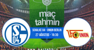 Schalke 04 - Union Berlin İddaa Analizi ve Tahmini 27 Ağustos 2022