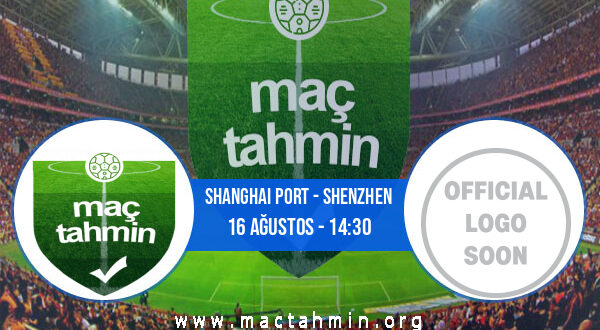 Shanghai Port - Shenzhen İddaa Analizi ve Tahmini 16 Ağustos 2022
