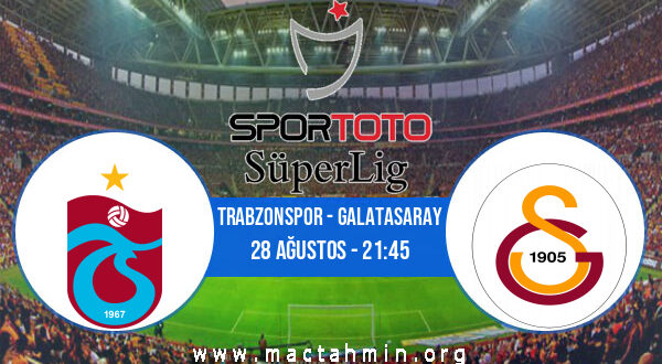 Trabzonspor - Galatasaray İddaa Analizi ve Tahmini 28 Ağustos 2022