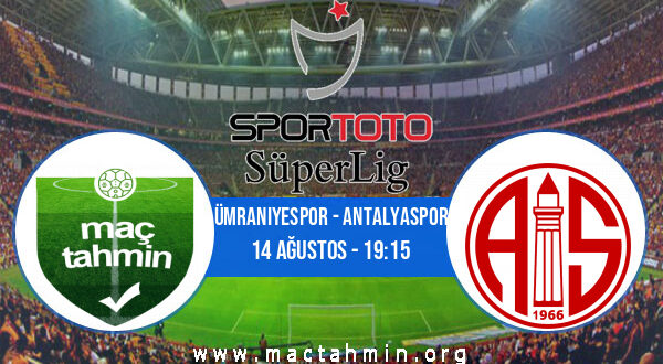 Ümraniyespor - Antalyaspor İddaa Analizi ve Tahmini 14 Ağustos 2022