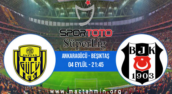 Ankaragücü - Beşiktaş İddaa Analizi ve Tahmini 04 Eylül 2022