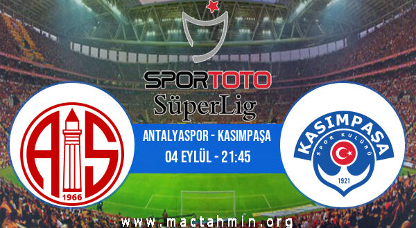Antalyaspor - Kasımpaşa İddaa Analizi ve Tahmini 04 Eylül 2022