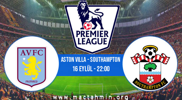 Aston Villa - Southampton İddaa Analizi ve Tahmini 16 Eylül 2022