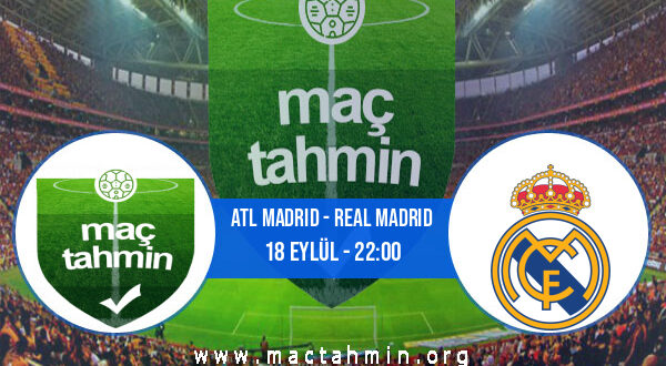 Atl Madrid - Real Madrid İddaa Analizi ve Tahmini 18 Eylül 2022