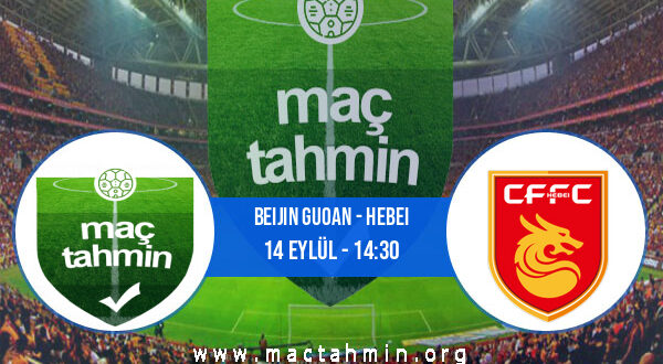 Beijin Guoan - Hebei İddaa Analizi ve Tahmini 14 Eylül 2022