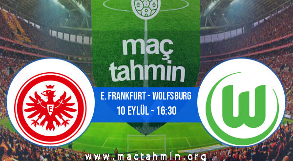 E. Frankfurt - Wolfsburg İddaa Analizi ve Tahmini 10 Eylül 2022