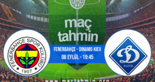 Fenerbahçe - Dinamo Kiev İddaa Analizi ve Tahmini 08 Eylül 2022