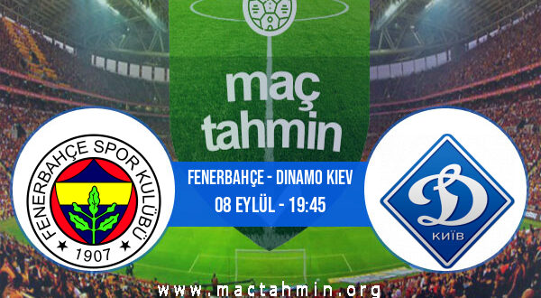 Fenerbahçe - Dinamo Kiev İddaa Analizi ve Tahmini 08 Eylül 2022