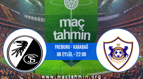 Freiburg - Karabağ İddaa Analizi ve Tahmini 08 Eylül 2022