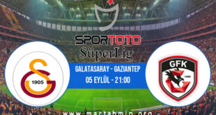 Galatasaray - Gaziantep İddaa Analizi ve Tahmini 05 Eylül 2022