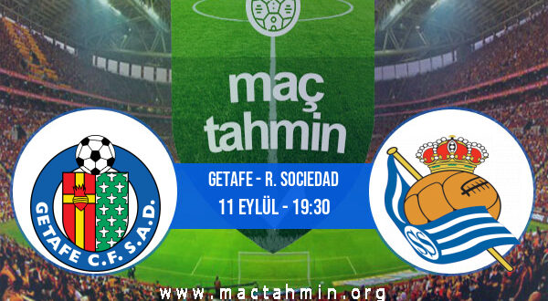 Getafe - R. Sociedad İddaa Analizi ve Tahmini 11 Eylül 2022