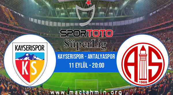 Kayserispor - Antalyaspor İddaa Analizi ve Tahmini 11 Eylül 2022