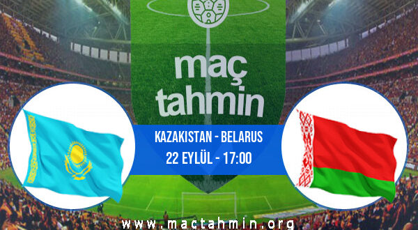 Kazakistan - Belarus İddaa Analizi ve Tahmini 22 Eylül 2022