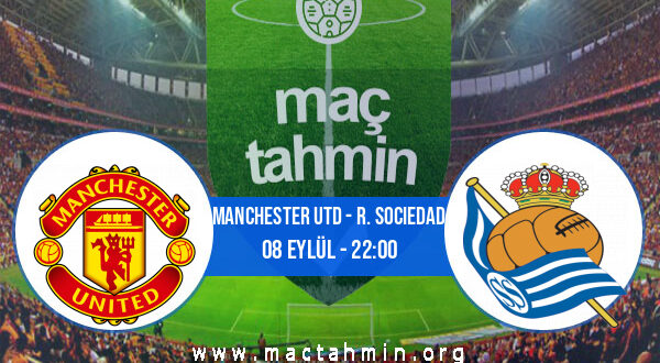 Manchester Utd - R. Sociedad İddaa Analizi ve Tahmini 08 Eylül 2022