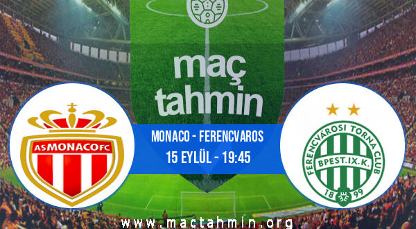 Monaco - Ferencvaros İddaa Analizi ve Tahmini 15 Eylül 2022