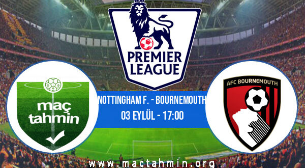 Nottingham F. - Bournemouth İddaa Analizi ve Tahmini 03 Eylül 2022