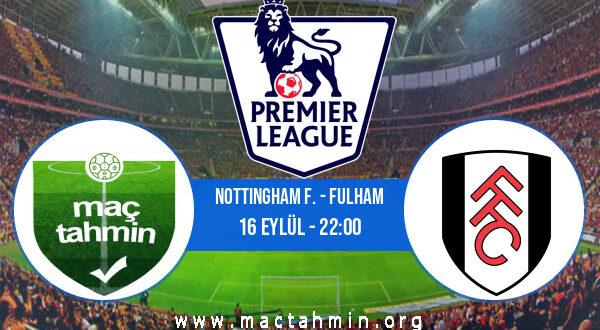 Nottingham F. - Fulham İddaa Analizi ve Tahmini 16 Eylül 2022