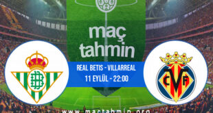 Real Betis - Villarreal İddaa Analizi ve Tahmini 11 Eylül 2022