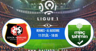 Rennes - AJ Auxerre İddaa Analizi ve Tahmini 11 Eylül 2022