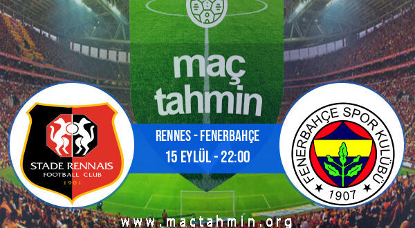 Rennes - Fenerbahçe İddaa Analizi ve Tahmini 15 Eylül 2022