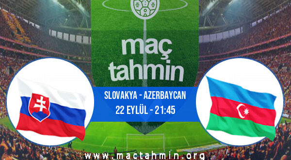 Slovakya - Azerbaycan İddaa Analizi ve Tahmini 22 Eylül 2022