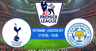 Tottenham - Leicester City İddaa Analizi ve Tahmini 17 Eylül 2022