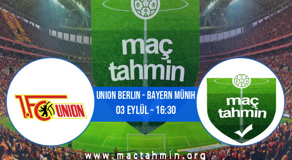 Union Berlin - Bayern Münih İddaa Analizi ve Tahmini 03 Eylül 2022