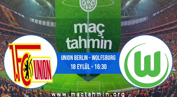 Union Berlin - Wolfsburg İddaa Analizi ve Tahmini 18 Eylül 2022