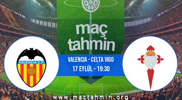 Valencia - Celta Vigo İddaa Analizi ve Tahmini 17 Eylül 2022