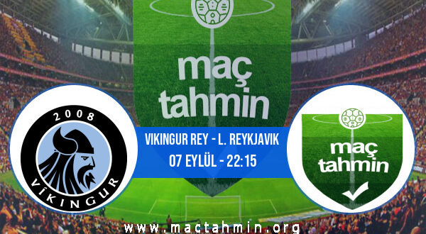 Vikingur Rey - L. Reykjavik İddaa Analizi ve Tahmini 07 Eylül 2022