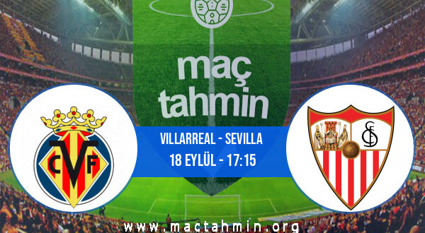 Villarreal - Sevilla İddaa Analizi ve Tahmini 18 Eylül 2022