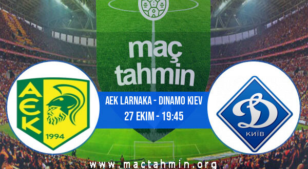 AEK Larnaka - Dinamo Kiev İddaa Analizi ve Tahmini 27 Ekim 2022