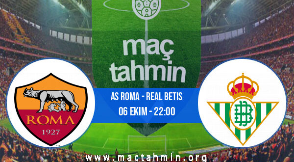 AS Roma - Real Betis İddaa Analizi ve Tahmini 06 Ekim 2022