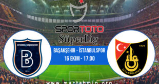 Başakşehir - İstanbulspor İddaa Analizi ve Tahmini 16 Ekim 2022