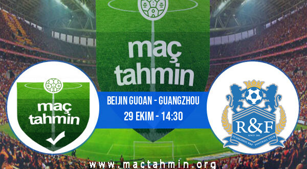 Beijin Guoan - Guangzhou İddaa Analizi ve Tahmini 29 Ekim 2022