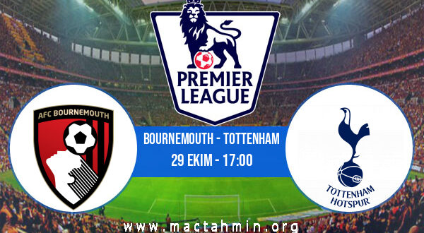 Bournemouth - Tottenham İddaa Analizi ve Tahmini 29 Ekim 2022