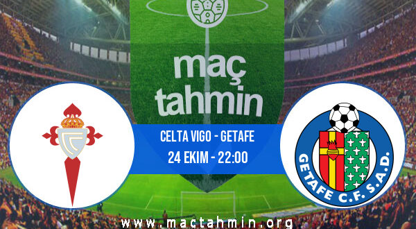 Celta Vigo - Getafe İddaa Analizi ve Tahmini 24 Ekim 2022