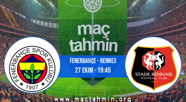 Fenerbahçe - Rennes İddaa Analizi ve Tahmini 27 Ekim 2022