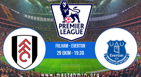 Fulham - Everton İddaa Analizi ve Tahmini 29 Ekim 2022
