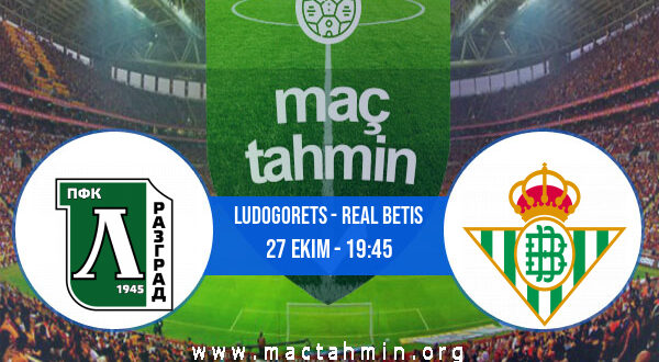 Ludogorets - Real Betis İddaa Analizi ve Tahmini 27 Ekim 2022