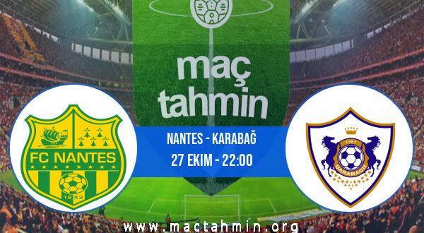 Nantes - Karabağ İddaa Analizi ve Tahmini 27 Ekim 2022