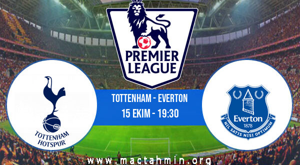 Tottenham - Everton İddaa Analizi ve Tahmini 15 Ekim 2022