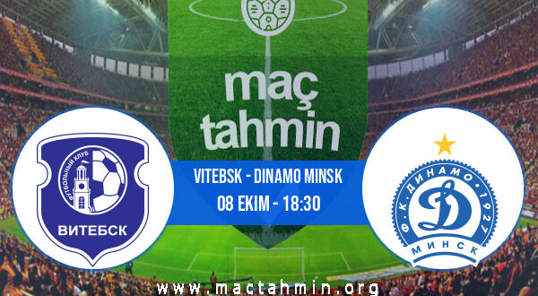 Vitebsk - Dinamo Minsk İddaa Analizi ve Tahmini 08 Ekim 2022