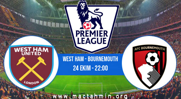 West Ham - Bournemouth İddaa Analizi ve Tahmini 24 Ekim 2022