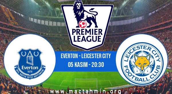 Everton - Leicester City İddaa Analizi ve Tahmini 05 Kasım 2022