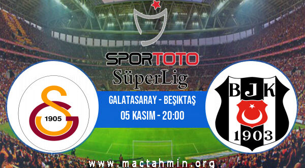 Galatasaray - Beşiktaş İddaa Analizi ve Tahmini 05 Kasım 2022