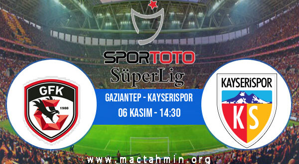 Gaziantep - Kayserispor İddaa Analizi ve Tahmini 06 Kasım 2022