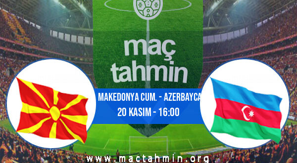 K. Makedonya Cum. - Azerbaycan İddaa Analizi ve Tahmini 20 Kasım 2022